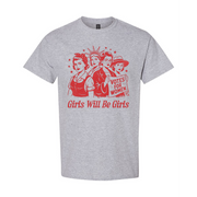 Girls Will Be Girls Tshirt