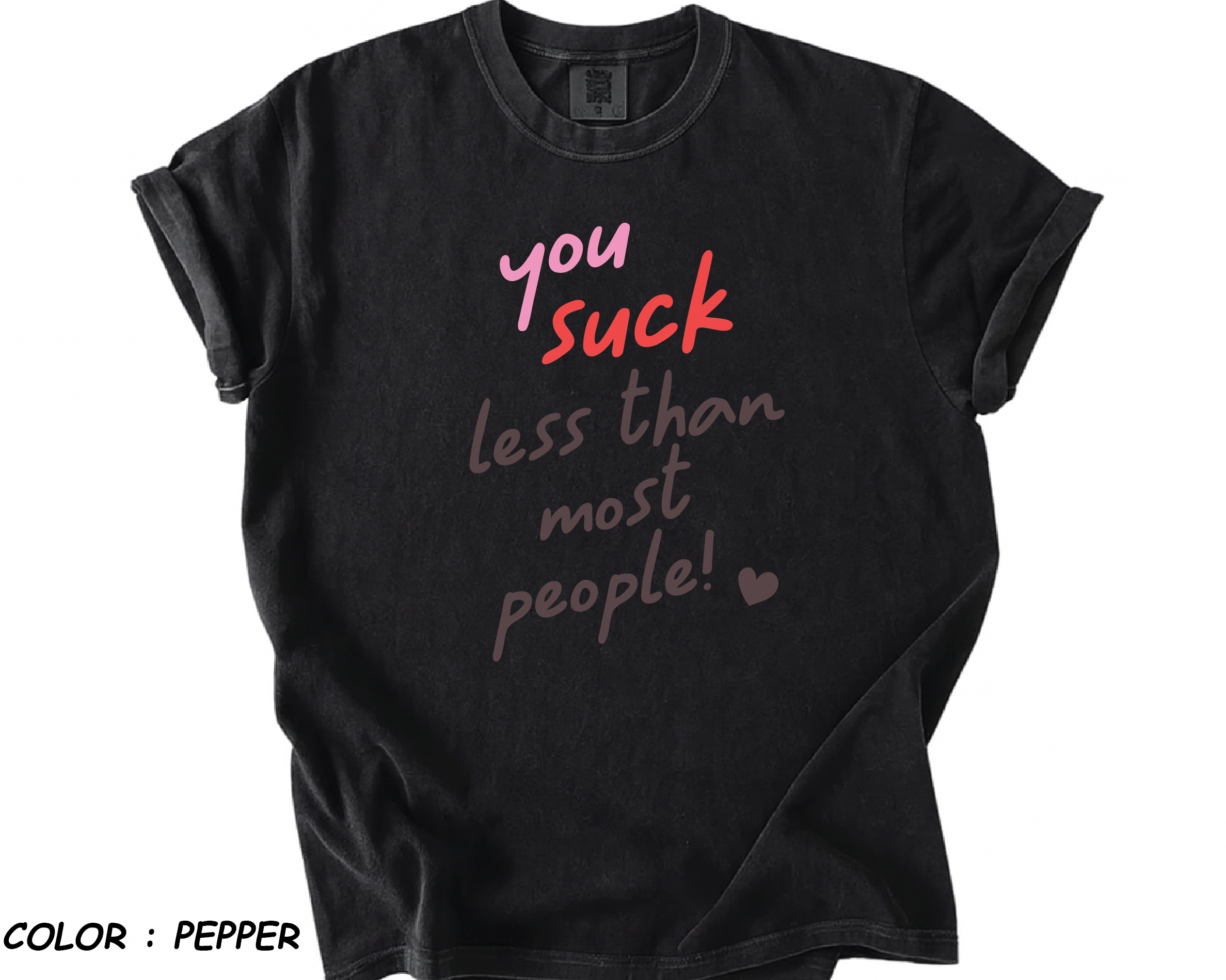 Comfort Colors® Shirt - "You Suck Less Than Most People" Funny Valentine -vl33