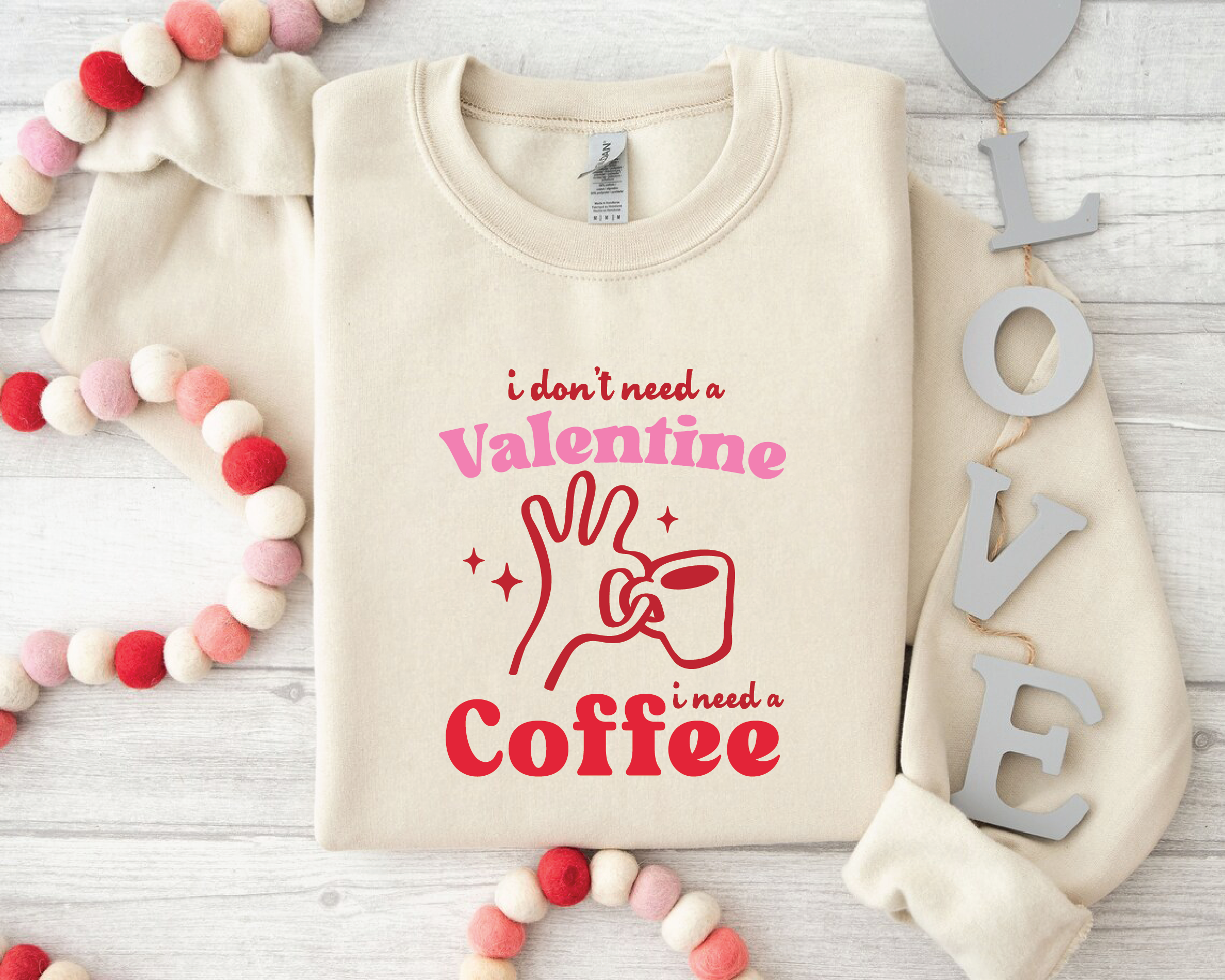 I Don’t Need a Valentine I Need a Coffee Funny Sweatshirt - VL9